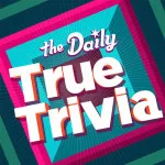 The Daily True Trivia